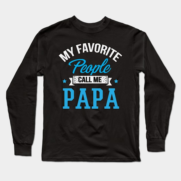 My Favorite People Call Me Papa Long Sleeve T-Shirt by SperkerFulis